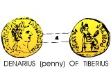 A denarius (often translated &`;penny&`;) of Tiberius. This is the coin Jesus would have been shown when he said: Give to Caesar what is Caesar&`;s